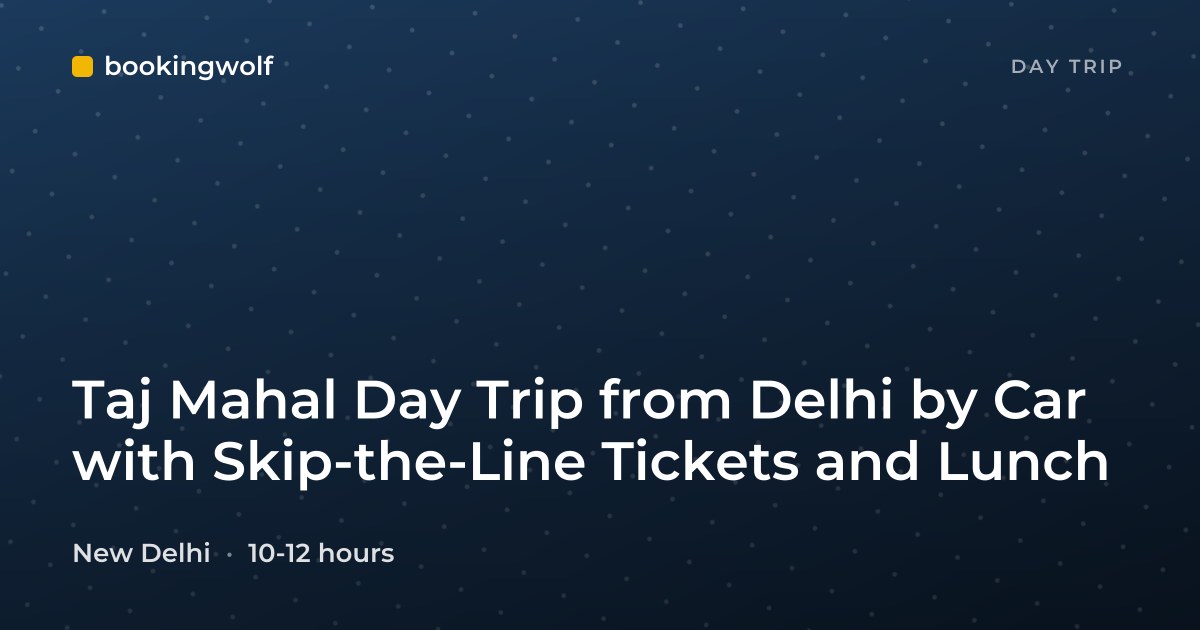 Taj Mahal Day Trip from Delhi by Car with Skip-the-Line Tickets and Lunch