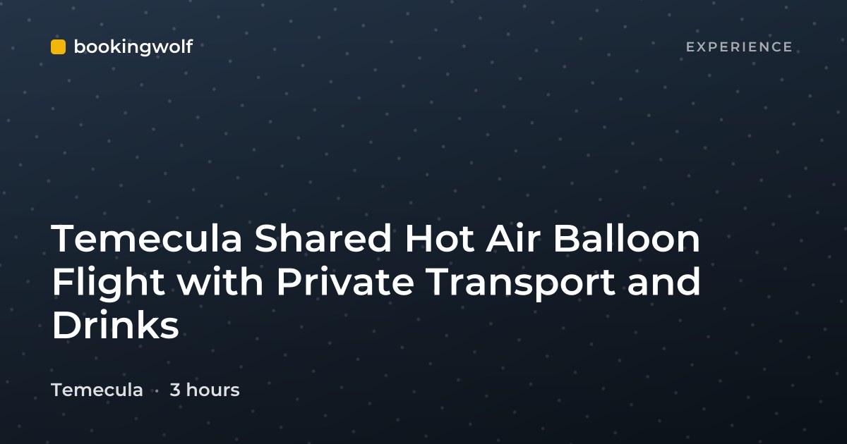 Temecula Shared Hot Air Balloon Flight with Private Transport and Drinks