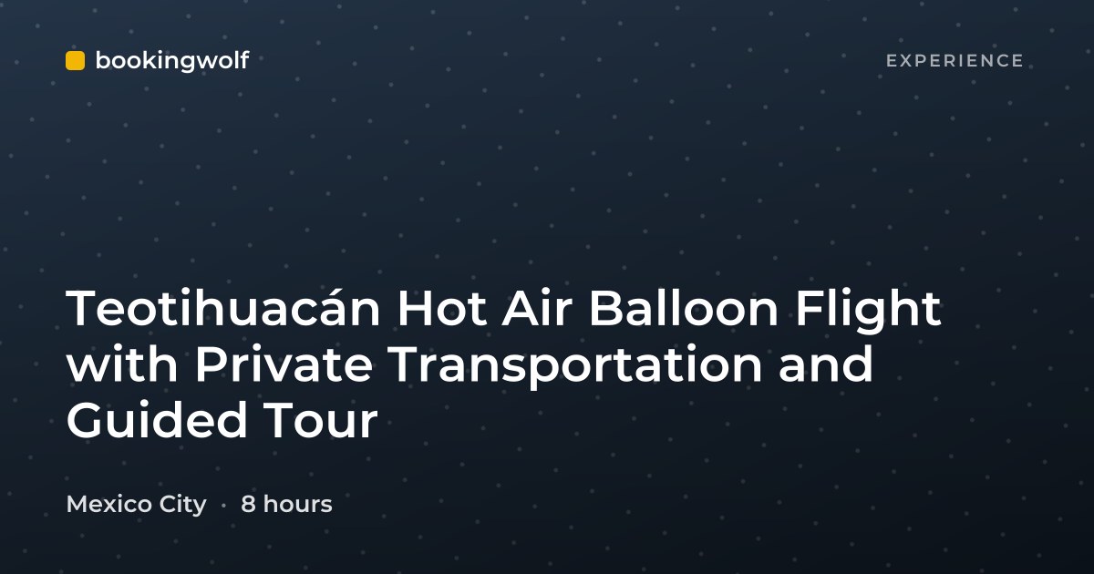 Teotihuacán Hot Air Balloon Flight with Private Transportation and Guided Tour