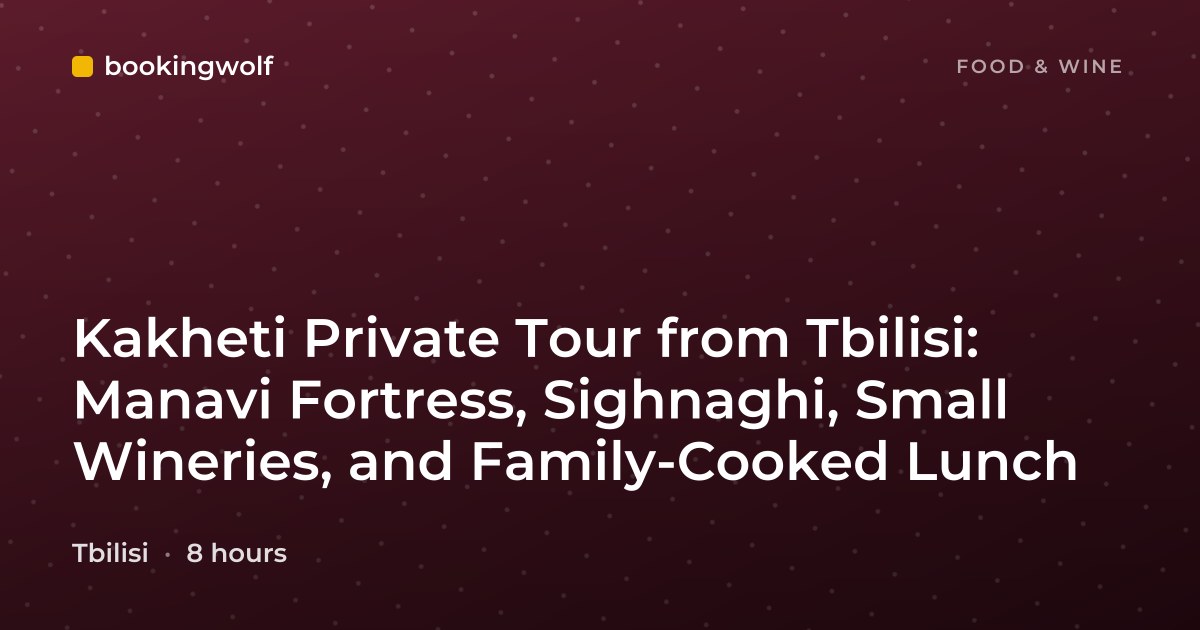 Kakheti Private Tour from Tbilisi: Manavi Fortress, Sighnaghi, Small Wineries, and Family-Cooked Lunch