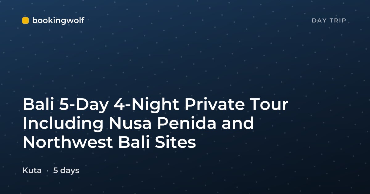 Bali 5-Day 4-Night Private Tour Including Nusa Penida and Northwest Bali Sites