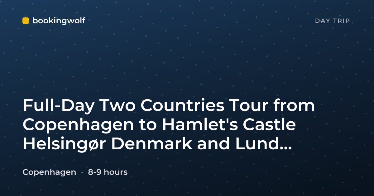 Full-Day Two Countries Tour from Copenhagen to Hamlet's Castle Helsingør Denmark and Lund Malmö Sweden
