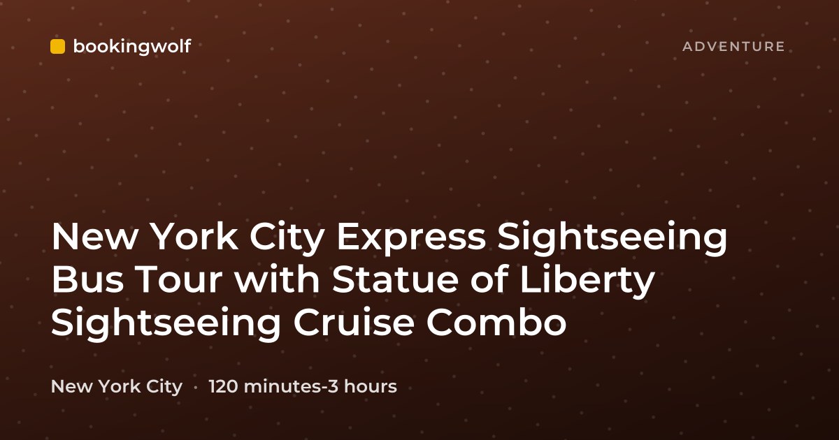 New York City Express Sightseeing Bus Tour with Statue of Liberty Sightseeing Cruise Combo