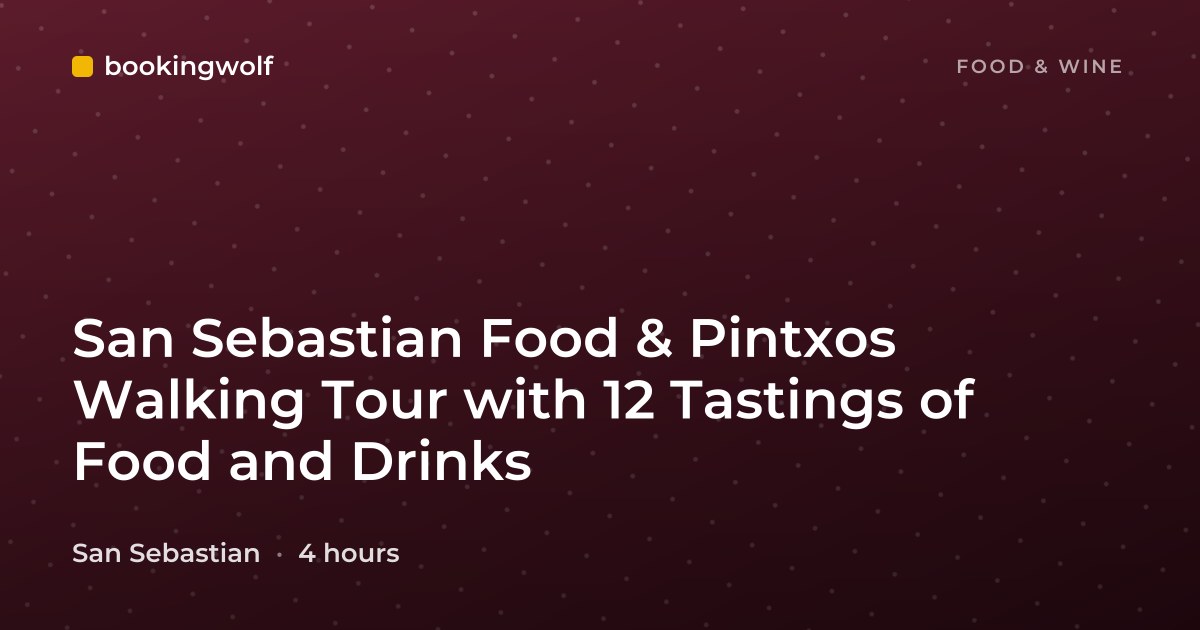 San Sebastian Food & Pintxos Walking Tour with 12 Tastings of Food and Drinks