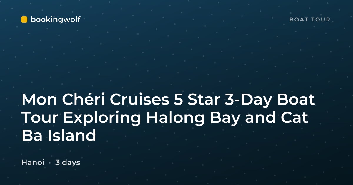 Mon Chéri Cruises 5 Star 3-Day Boat Tour Exploring Halong Bay and Cat Ba Island