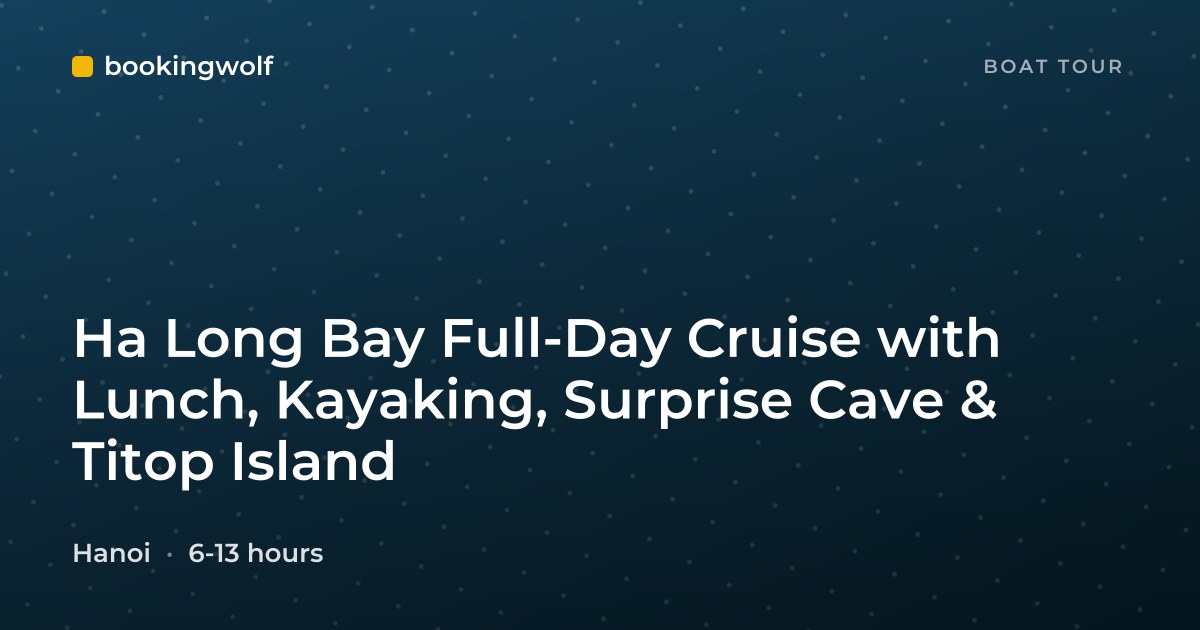 Ha Long Bay Full-Day Cruise with Lunch, Kayaking, Surprise Cave & Titop Island