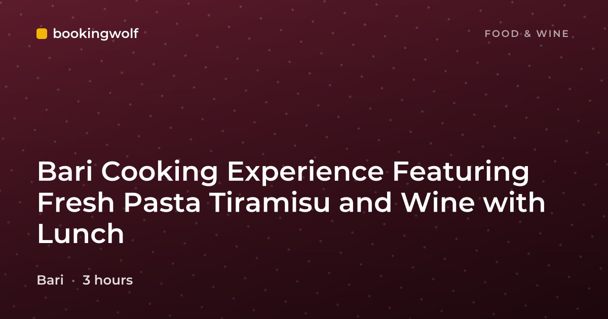 Bari Cooking Experience Featuring Fresh Pasta Tiramisu and Wine with Lunch