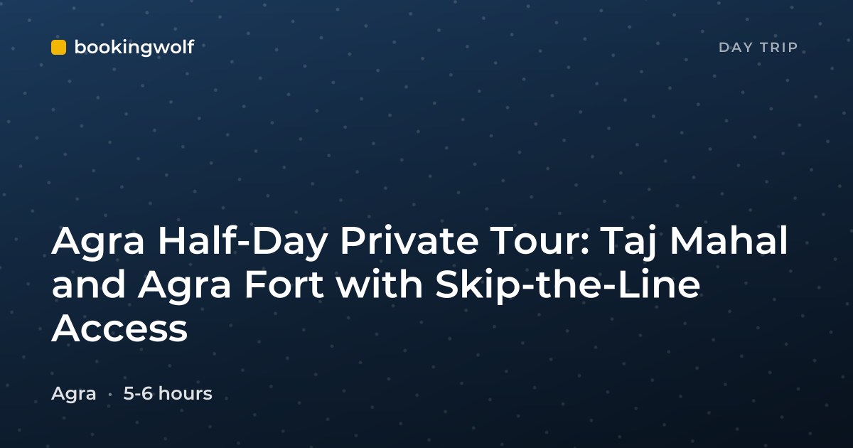 Agra Half-Day Private Tour: Taj Mahal and Agra Fort with Skip-the-Line Access