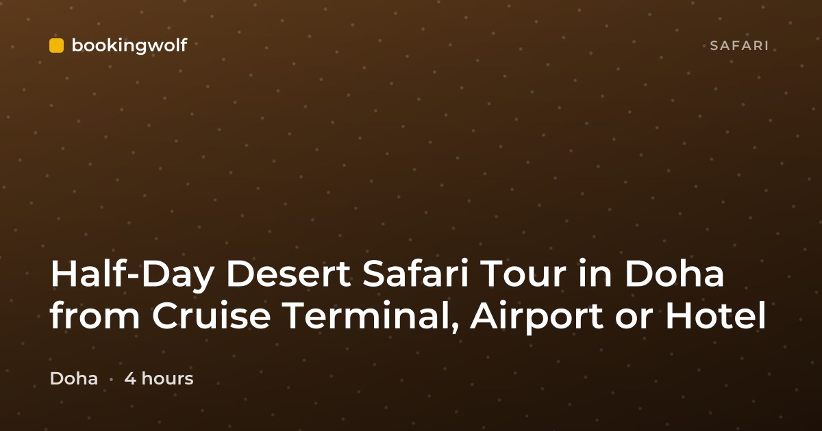 Half-Day Desert Safari Tour in Doha from Cruise Terminal, Airport or Hotel