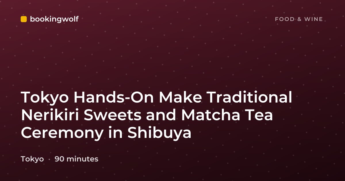 Tokyo Hands-On Make Traditional Nerikiri Sweets and Matcha Tea Ceremony in Shibuya