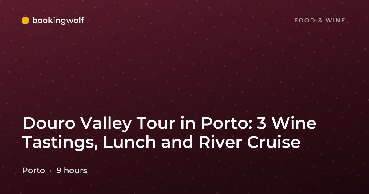 Douro Valley Tour in Porto: 3 Wine Tastings, Lunch and River Cruise