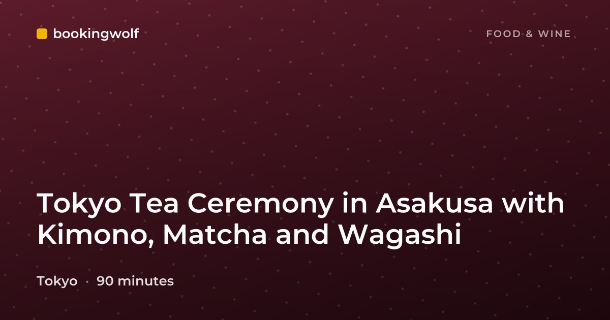 Tokyo Tea Ceremony in Asakusa with Kimono, Matcha and Wagashi