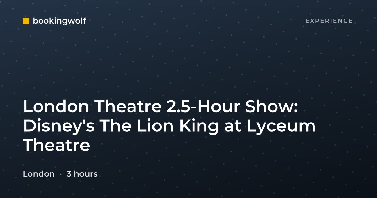 London Theatre 2.5-Hour Show: Disney's The Lion King at Lyceum Theatre