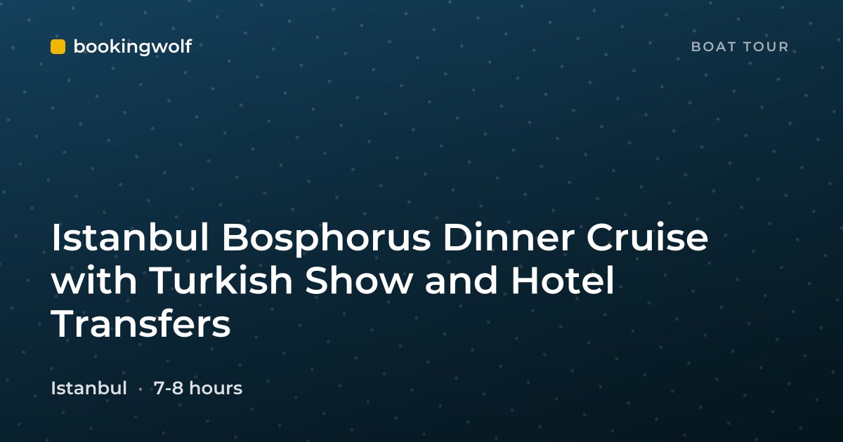 Istanbul Bosphorus Dinner Cruise with Turkish Show and Hotel Transfers