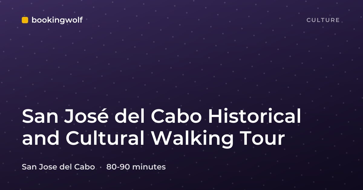 San José del Cabo Historical and Cultural Walking Tour