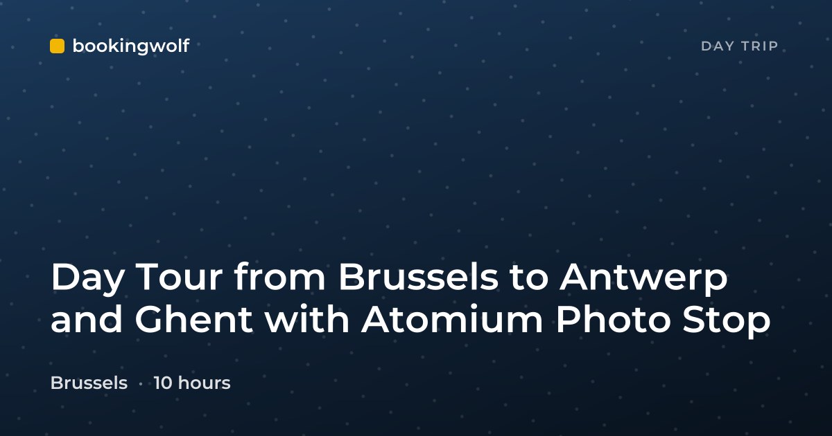 Day Tour from Brussels to Antwerp and Ghent with Atomium Photo Stop
