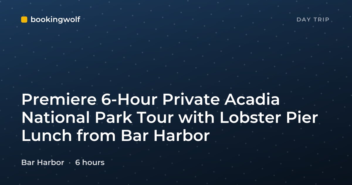 Premiere 6-Hour Private Acadia National Park Tour with Lobster Pier Lunch from Bar Harbor