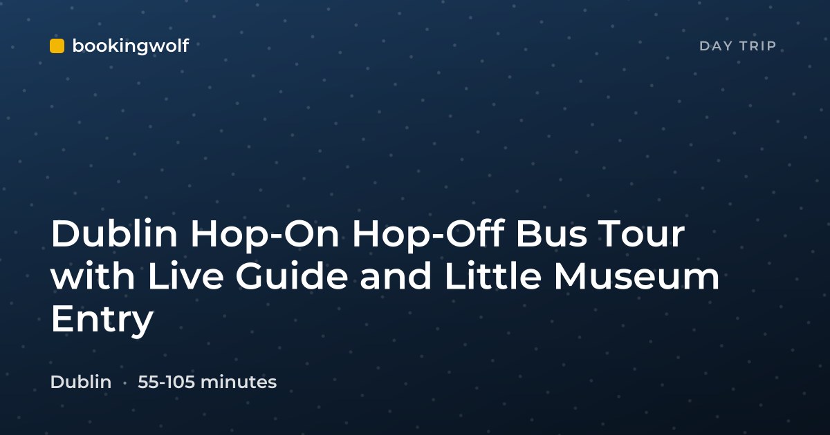Dublin Hop-On Hop-Off Bus Tour with Live Guide and Little Museum Entry