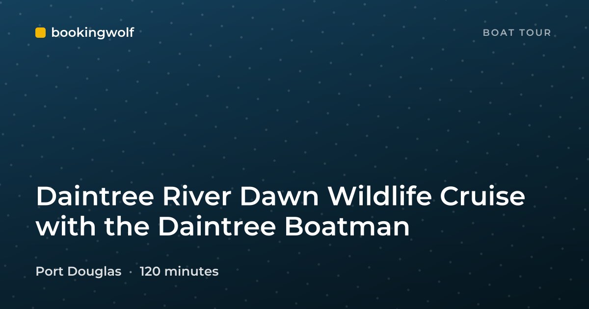 Daintree River Dawn Wildlife Cruise with the Daintree Boatman