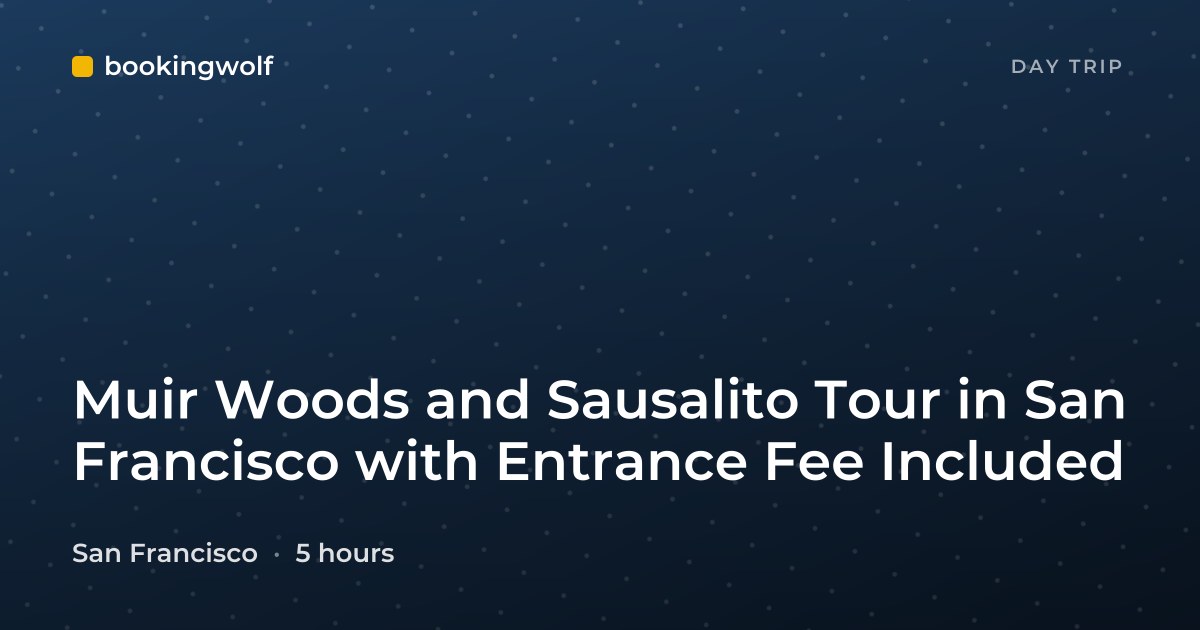 Muir Woods and Sausalito Tour in San Francisco with Entrance Fee Included