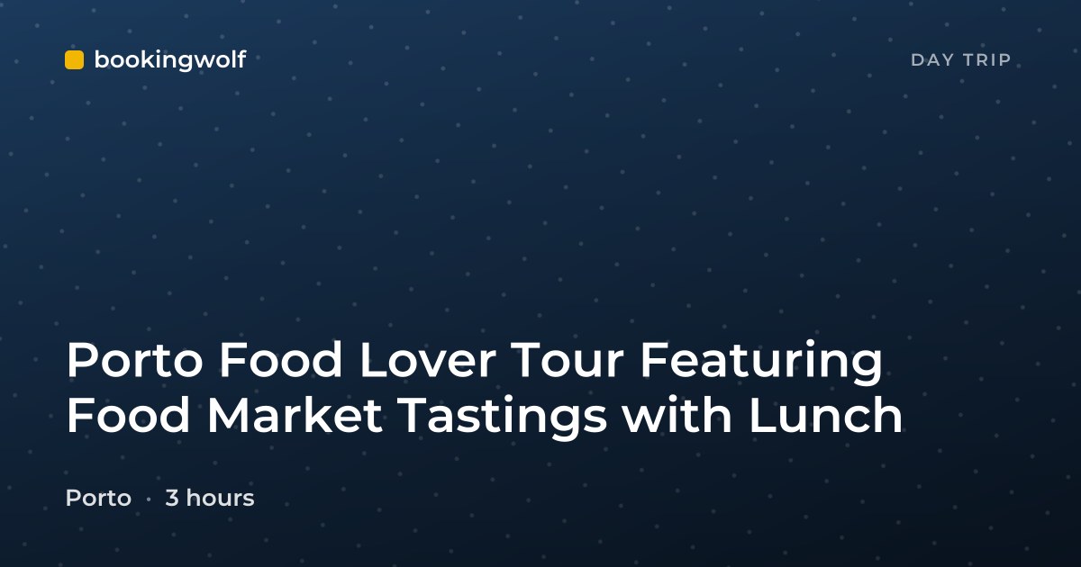Porto Food Lover Tour Featuring Food Market Tastings with Lunch