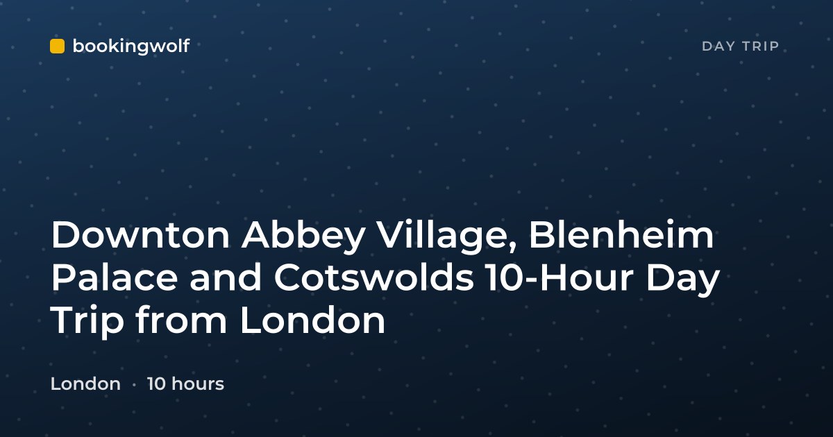 Downton Abbey Village, Blenheim Palace and Cotswolds 10-Hour Day Trip from London