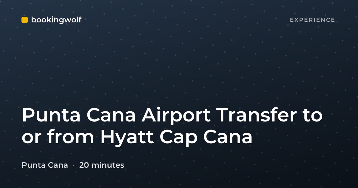 Punta Cana Airport Transfer to or from Hyatt Cap Cana