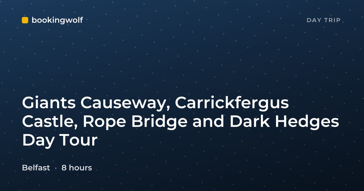 Giants Causeway, Carrickfergus Castle, Rope Bridge and Dark Hedges Day Tour