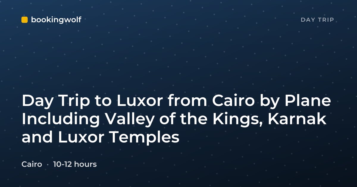 Day Trip to Luxor from Cairo by Plane Including Valley of the Kings, Karnak and Luxor Temples