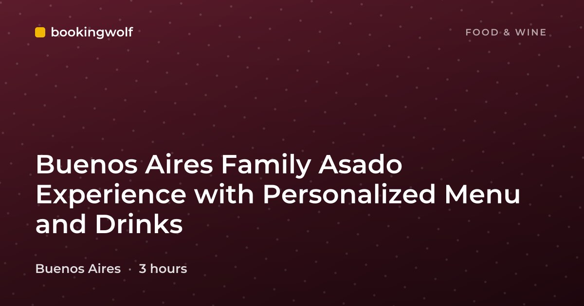 Buenos Aires Family Asado Experience with Personalized Menu and Drinks