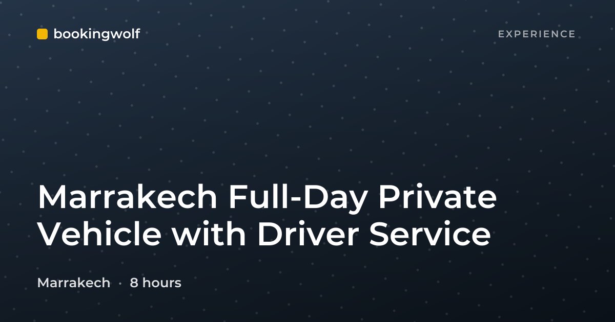 Marrakech Full-Day Private Vehicle with Driver Service