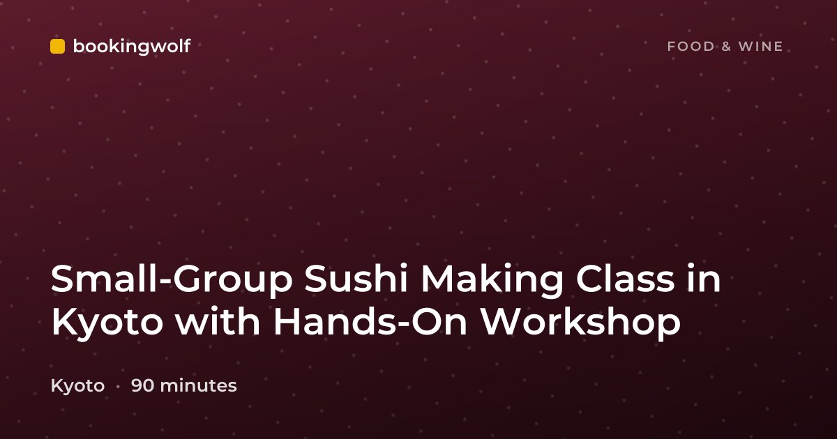 Small-Group Sushi Making Class in Kyoto with Hands-On Workshop