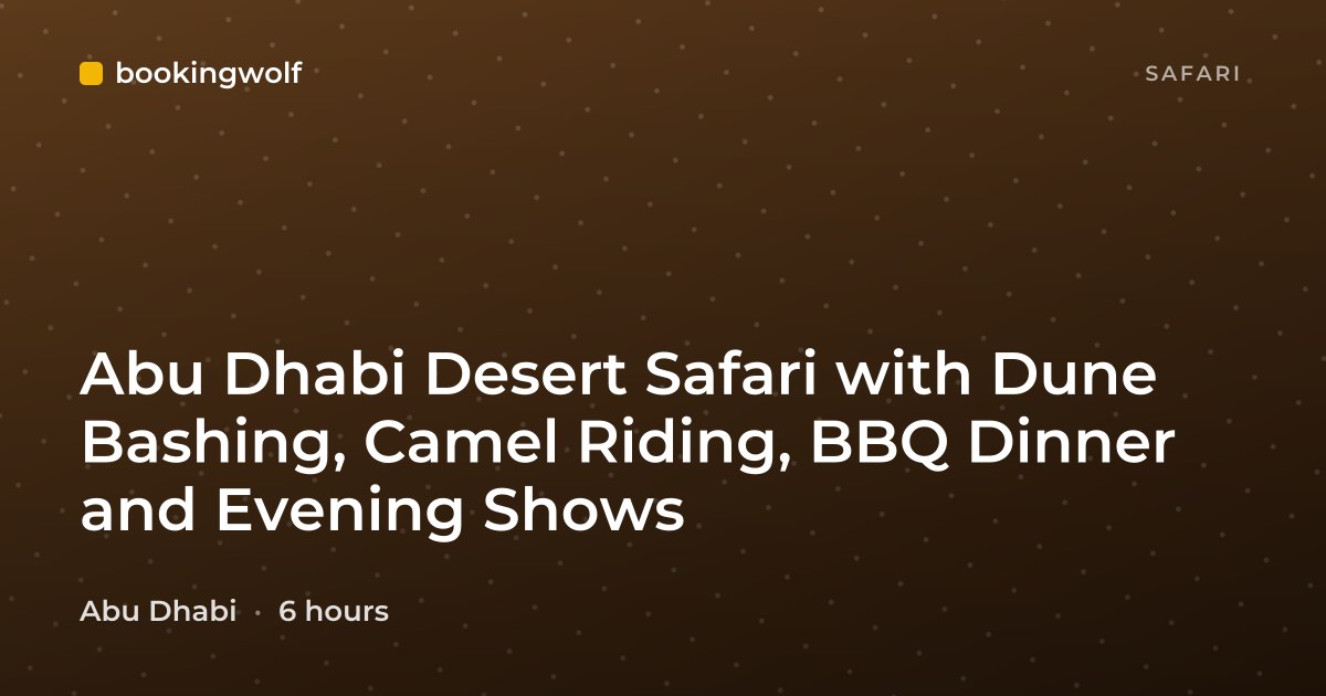 Abu Dhabi Desert Safari with Dune Bashing, Camel Riding, BBQ Dinner and Evening Shows