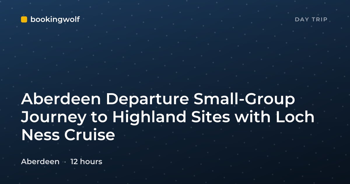 Aberdeen Departure Small-Group Journey to Highland Sites with Loch Ness Cruise