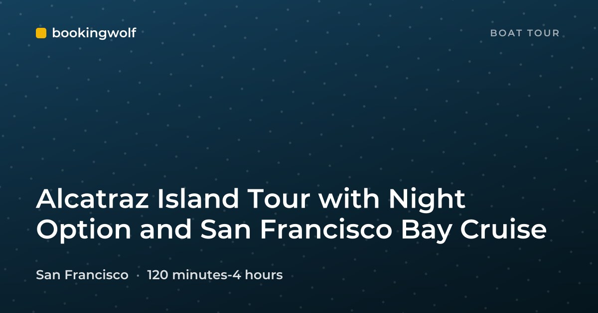 Alcatraz Island Tour with Night Option and San Francisco Bay Cruise