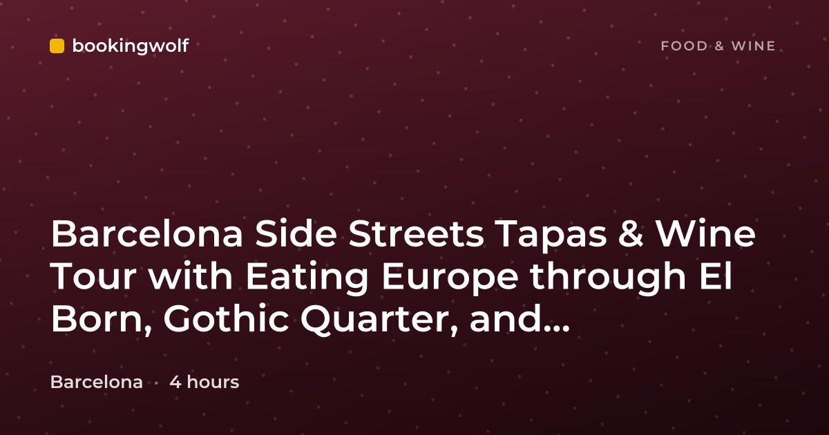 Barcelona Side Streets Tapas & Wine Tour with Eating Europe through El Born, Gothic Quarter, and Barceloneta