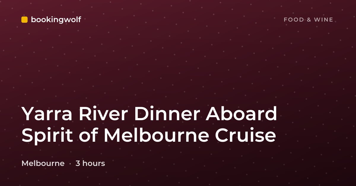 Yarra River Dinner Aboard Spirit of Melbourne Cruise