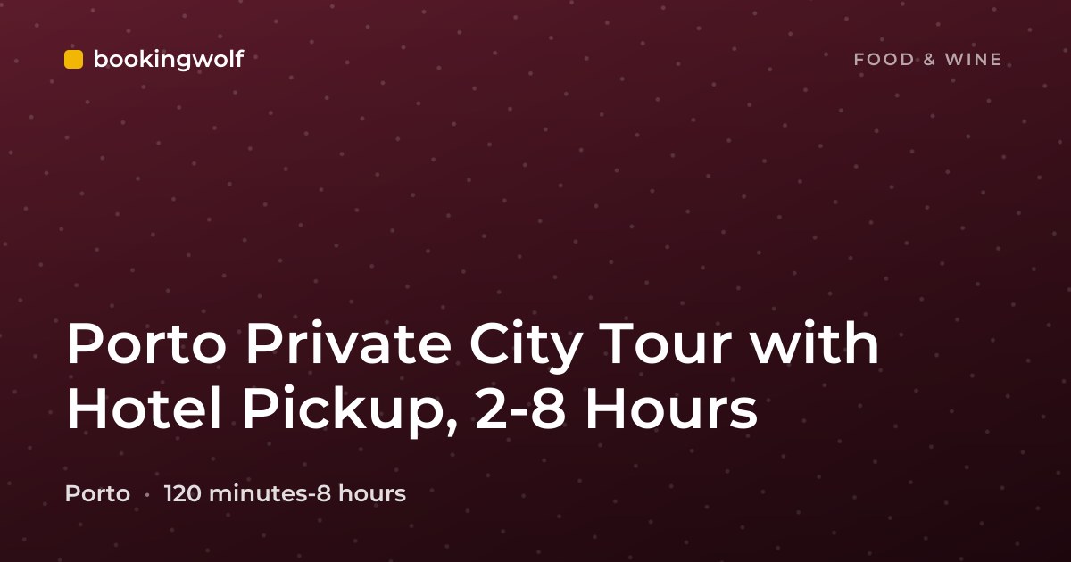 Porto Private City Tour with Hotel Pickup, 2-8 Hours