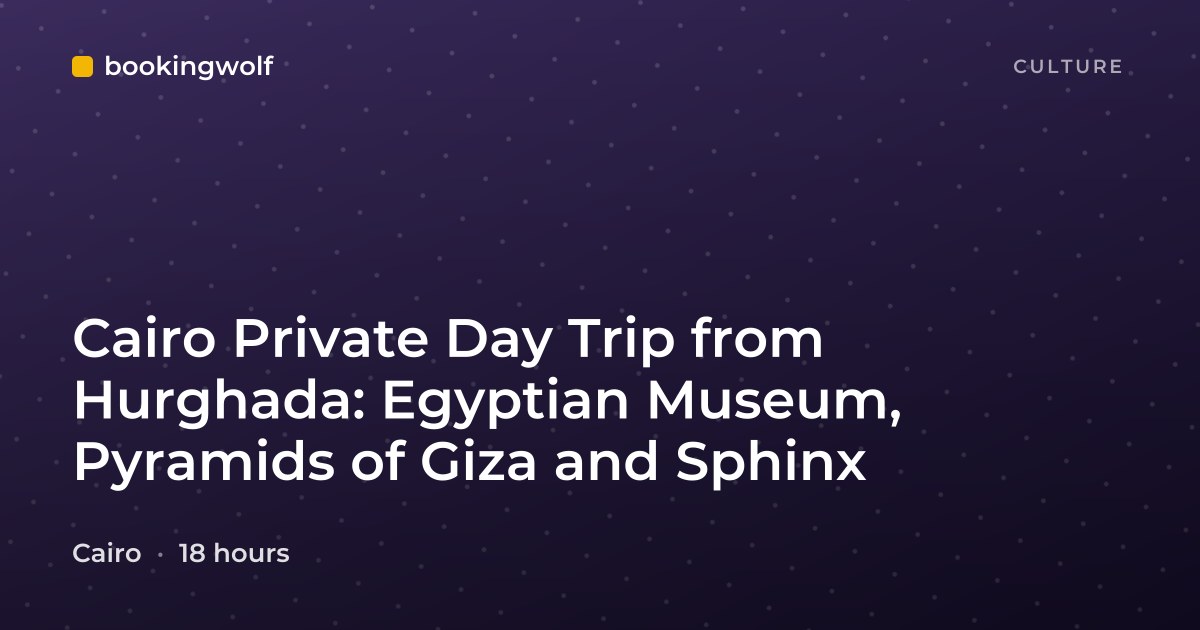 Cairo Private Day Trip from Hurghada: Egyptian Museum, Pyramids of Giza and Sphinx