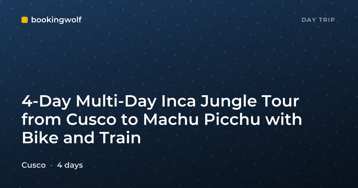 4-Day Multi-Day Inca Jungle Tour from Cusco to Machu Picchu with Bike and Train