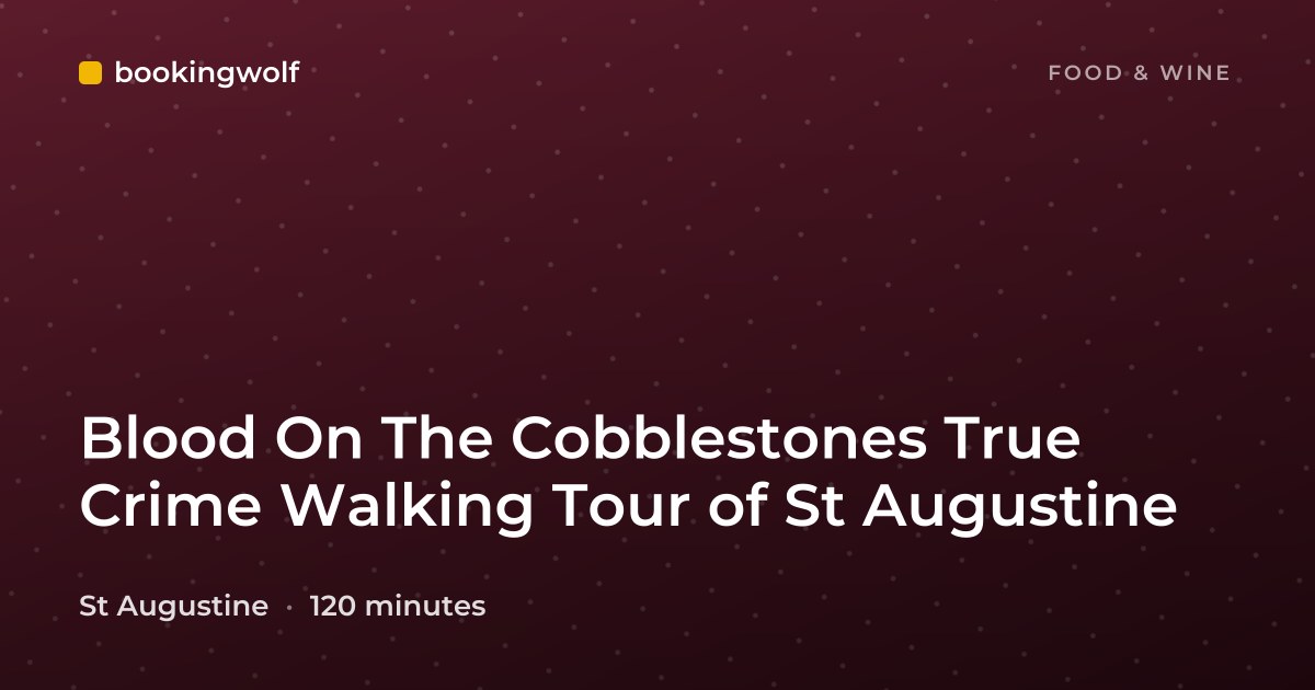 Blood On The Cobblestones True Crime Walking Tour of St Augustine