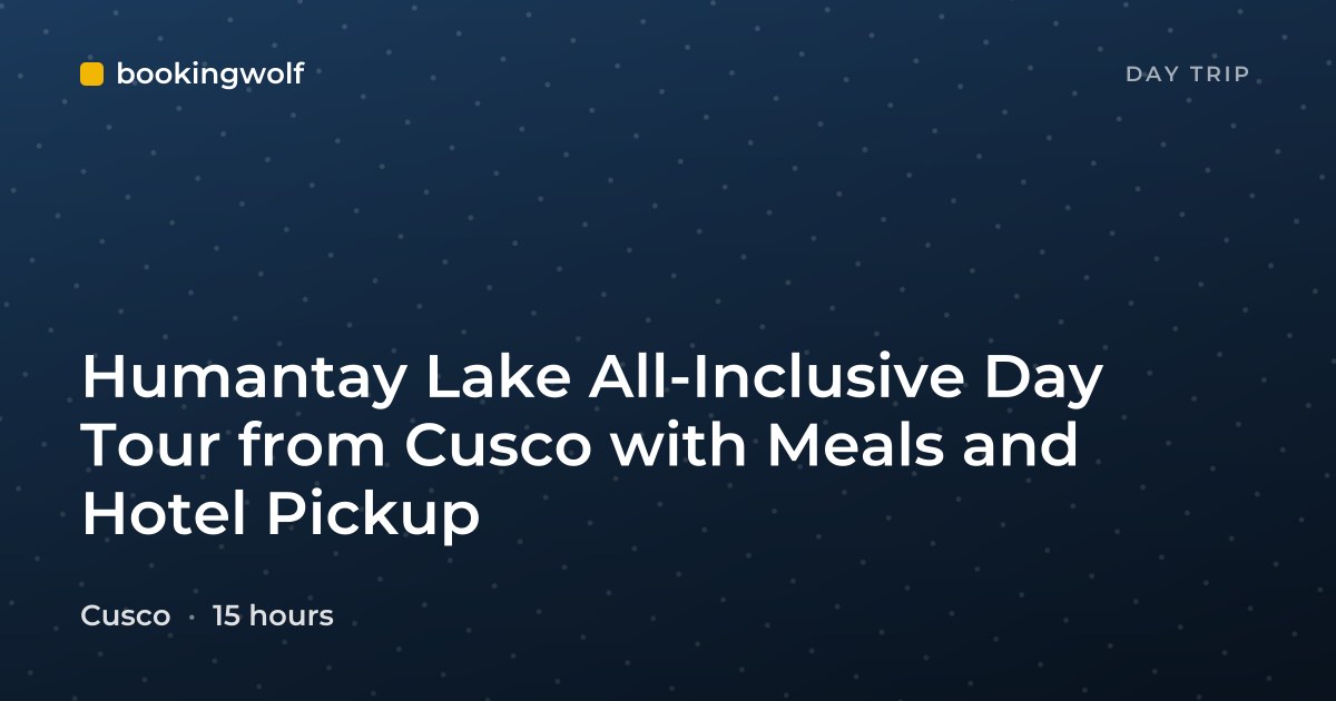 Humantay Lake All-Inclusive Day Tour from Cusco with Meals and Hotel Pickup