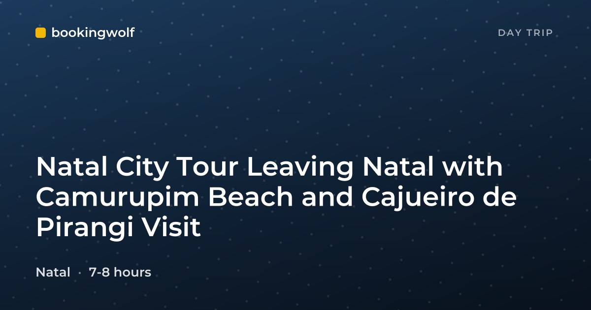 Natal City Tour Leaving Natal with Camurupim Beach and Cajueiro de Pirangi Visit