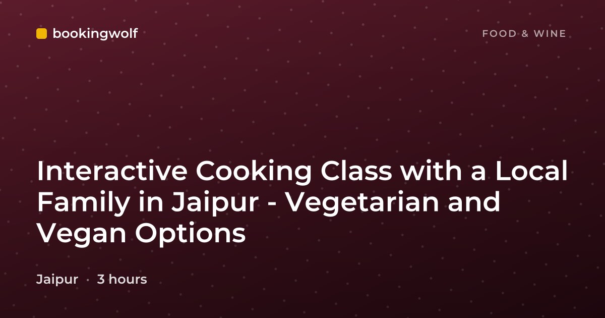 Interactive Cooking Class with a Local Family in Jaipur - Vegetarian and Vegan Options