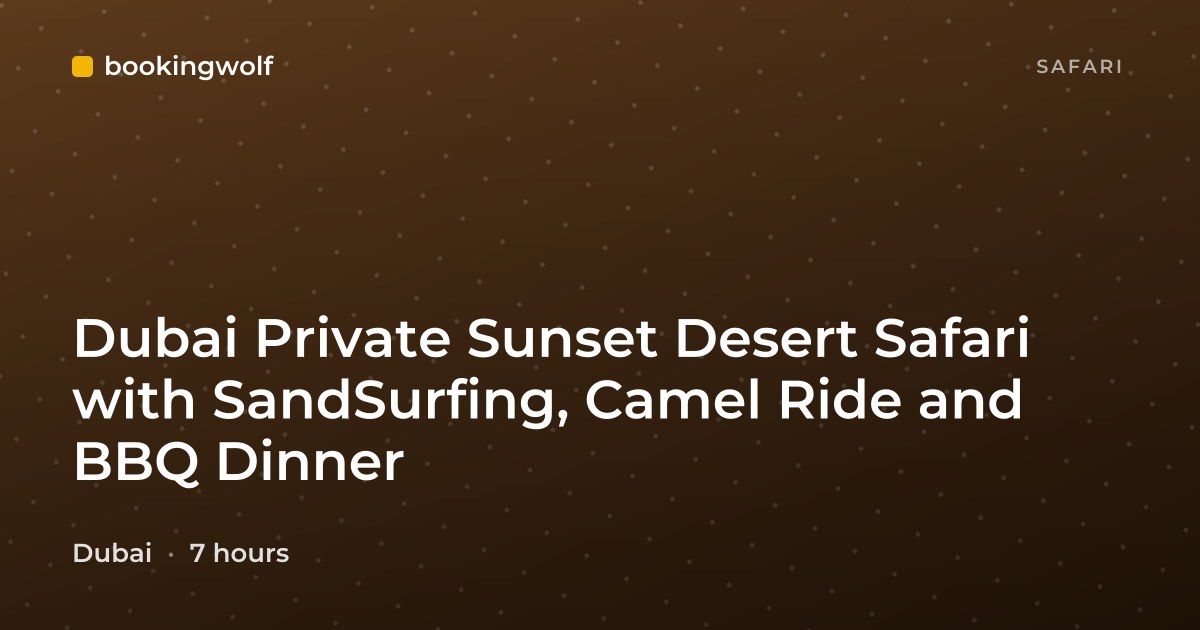 Dubai Private Sunset Desert Safari with SandSurfing, Camel Ride and BBQ Dinner