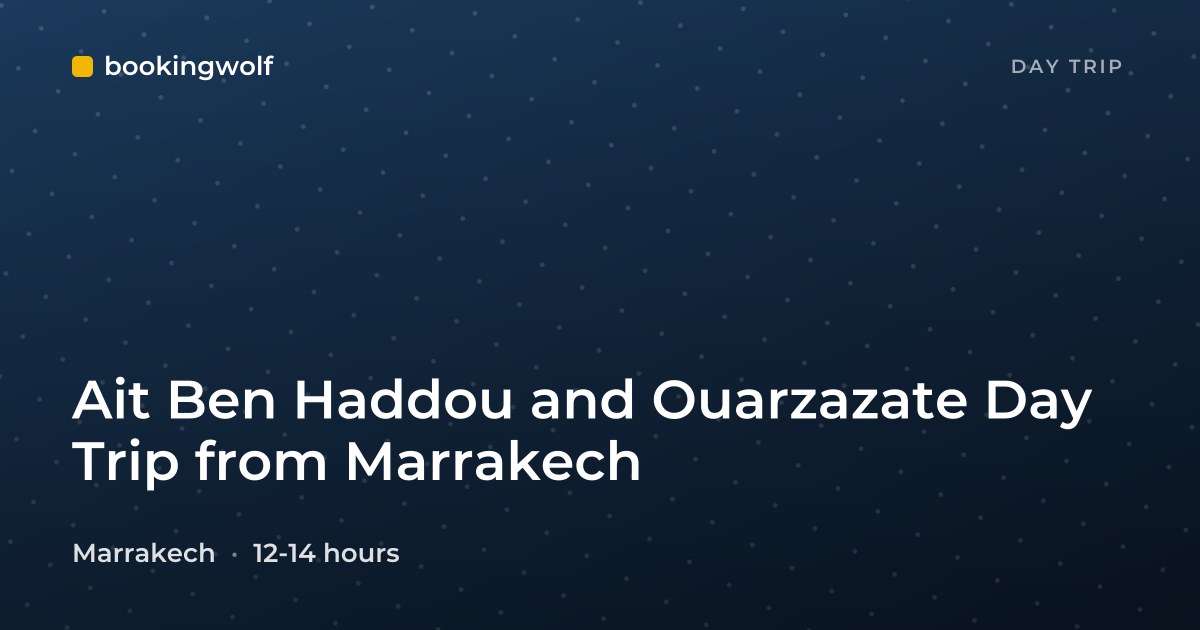 Ait Ben Haddou and Ouarzazate Day Trip from Marrakech