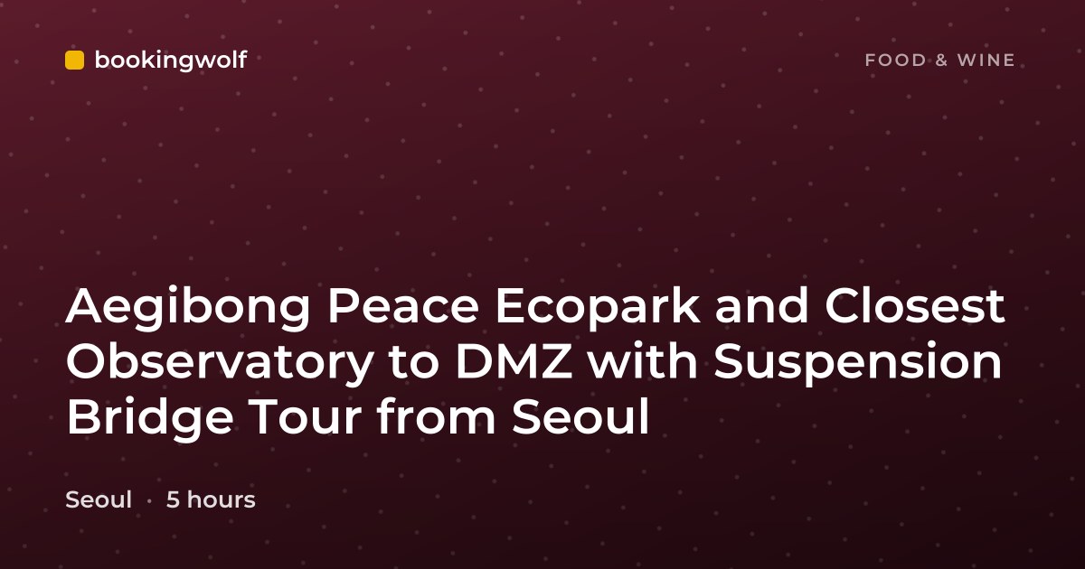 Aegibong Peace Ecopark and Closest Observatory to DMZ with Suspension Bridge Tour from Seoul