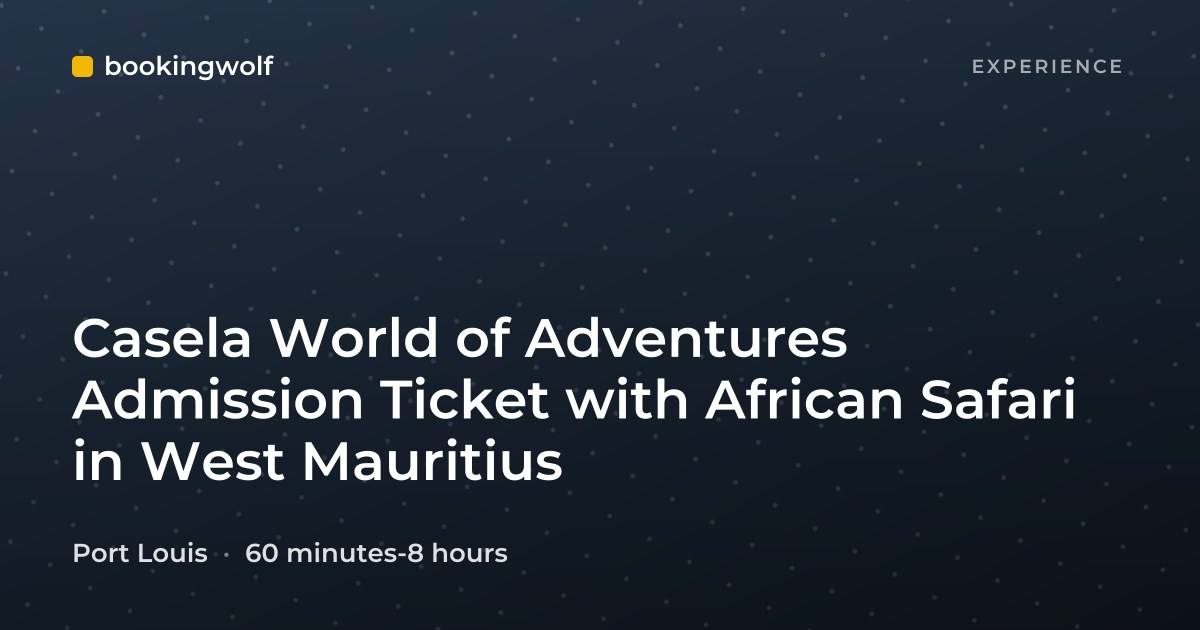 Casela World of Adventures Admission Ticket with African Safari in West Mauritius