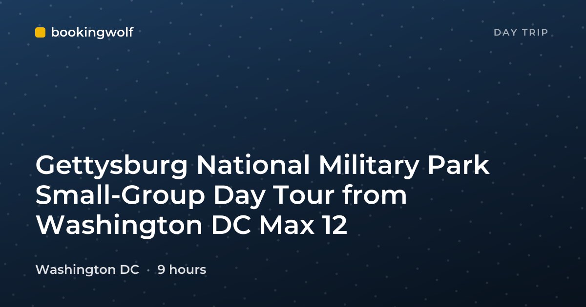 Gettysburg National Military Park Small-Group Day Tour from Washington DC Max 12