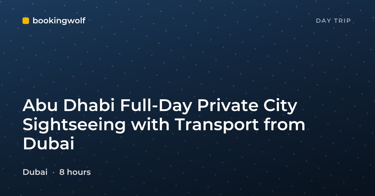 Abu Dhabi Full-Day Private City Sightseeing with Transport from Dubai